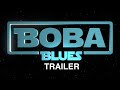 Star Wars : Boba Blues (Trailer)