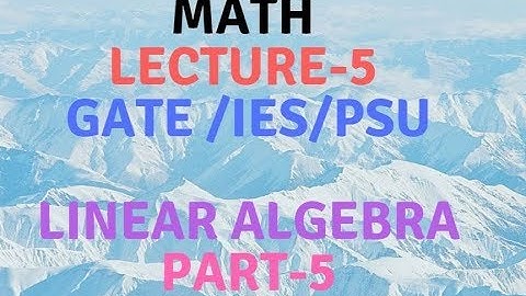 Lec-5 Linear Algebra Part-5
