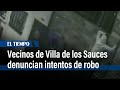 Vecinos de Villa de los Sauces denuncian intentos de robo | El Tiempo