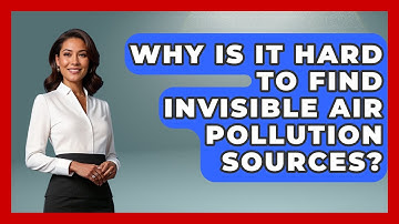Why Is It Hard To Find Invisible Air Pollution Sources? - Explaining Ecology