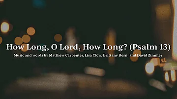 How Long, O Lord, How Long? (Psalm 13) • Official Lyric Video