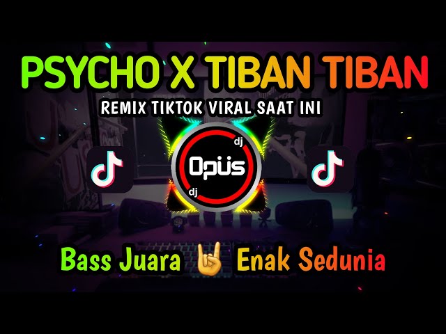 DJ PSYCHO X TIBAN TIBAN REMIX TERBARU FULL BASS 2022 - DJ Opus class=