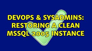 DevOps & SysAdmins: Restoring a clean MSSQL 2005 instance