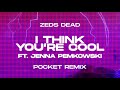 Zeds Dead I Think You Re Cool Ft Jenna Pemkowski Pocket Remix mp3