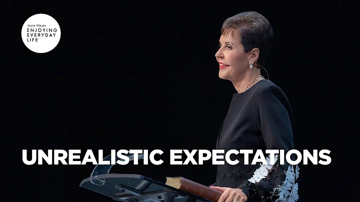 Unrealistic Expectations | Enjoying Everyday Life | Joyce Meyer