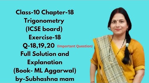 Class-10 (ICSE board) Book- ML Aggarwal Chapter-18 Trigonometry Exercise- 18 Q-18,19,20