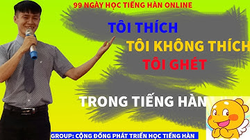 Tôi thích, tôi không thích, tôi ghét trong tiếng Hàn - 99 Ngày học tiếng Hàn online - Ngày 9