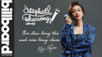 Ở Đây Hát Nhạc Sống: Em Đau Lòng Thế Anh Vừa Lòng Chưa - Khả Ngân | Billboard Việt Nam