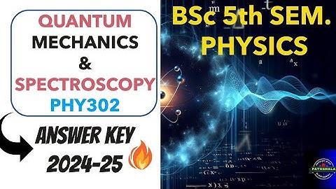 Quantum Mechanics and Spectroscopy Paper|PHY 302 |Answer Key|BSc|Physics|5th Sem|DDU University