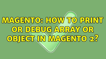 Magento: How to print or debug array or object in Magento 2? (5 Solutions!!)