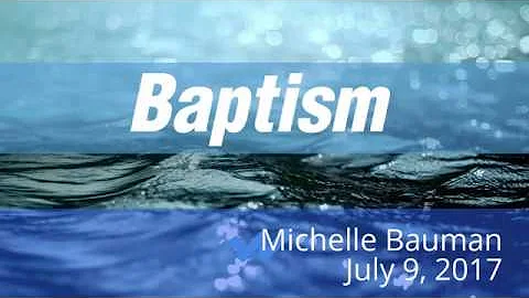 Baptism of Michelle Bauman - July 9, 2017