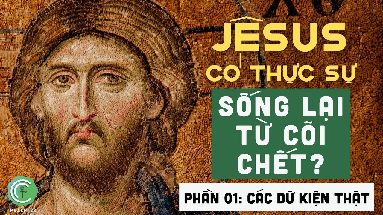 Chúa Jêsus có thật sự sống lại từ cõi chết? - Phần 1 - Các dữ kiện thật Chúa Jêsus có thật sự sống lại từ cõi chết? - Phần 1 - Các dữ kiện thật