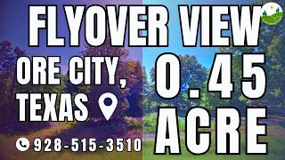 Fly Over - 0.45 Acre Land For Sale In Ore City, Texas 8780