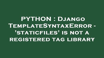 PYTHON : Django TemplateSyntaxError - 