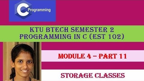 Storage classes# KTU BTech Semester 2 Programming in C (EST 102) #Module 4-  Part 11
