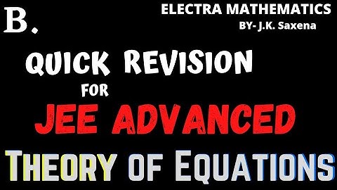 B. QUICK Revision for JEE ADVANCED || "Theory of Equation" || IIT JEE Math || BY- Er. J.K. Saxena