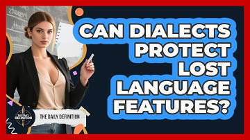 Can Dialects Protect Lost Language Features? - The Daily Definition