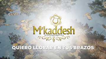 M´kaddesh - Quiero Llorar En Tus Brazos (Video Con Letra Oficial)