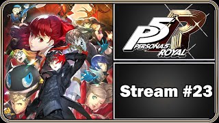 Persona 5 Royal - Full Playthrough - Stream #23