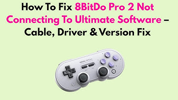 How To Fix 8BitDo Pro 2 Not Connecting To Ultimate Software – Cable, Driver & Version Fix