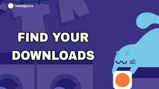 How To Find Your Downloads On Headspace App
