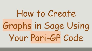 How to Create Graphs in Sage Using Your Pari-GP Code