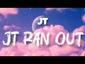 JT Ran Out Lyrics Official Lyric Video