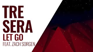 Tre Sera - Let Go (feat. Zach Sorgen)