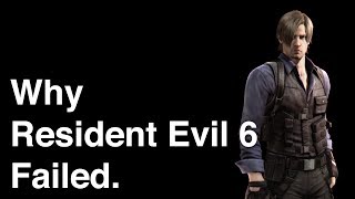 Why Resident Evil 6 Failed Why Resident Evil 6 Failed