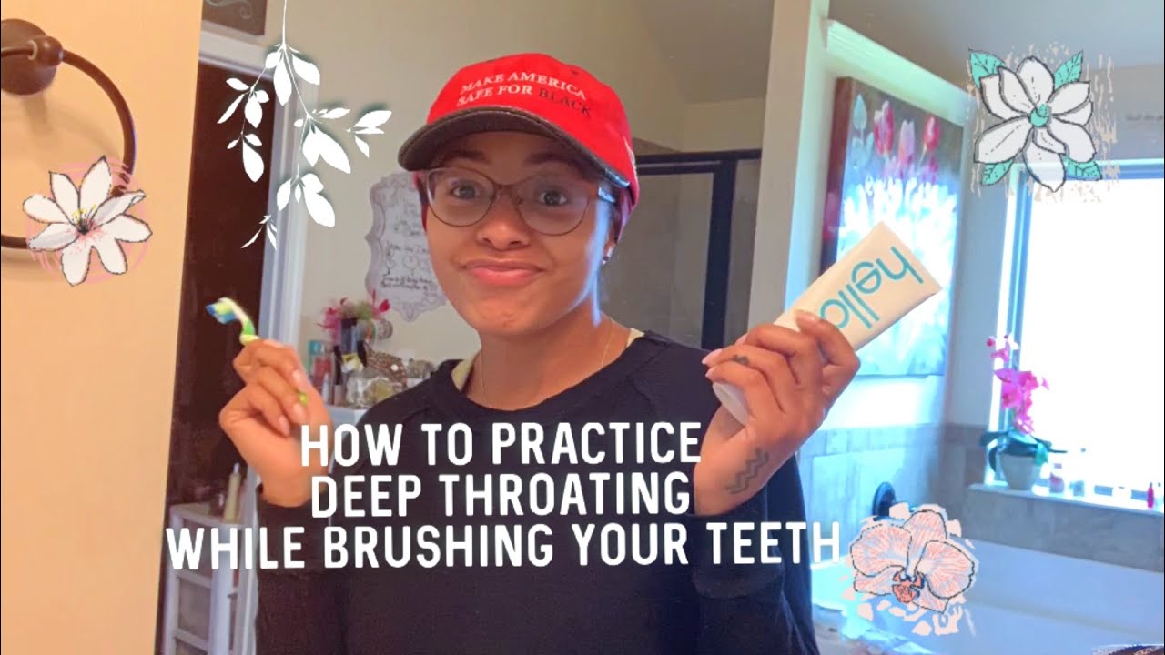 How To Practice Deep Throating While Brushing Your Teeth Youtube