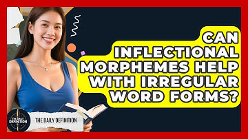 Can Inflectional Morphemes Help With Irregular Word Forms? - The Daily Definition