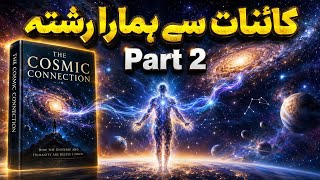 The Cosmic Connection Explained | Humanity's Place in the Universe (Part 2)