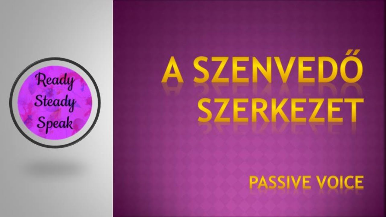 Szenvedő szerkezet / Passive voice