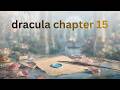 Dracula Chapter 15 — Night Watches, Unsettling Signs & Van Helsing’s Resolve
