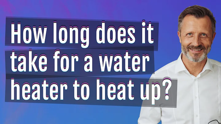 How long does it take for a water heater to heat up? - DayDayNews