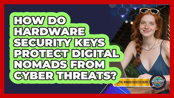How Do Hardware Security Keys Protect Digital Nomads From Cyber Threats?