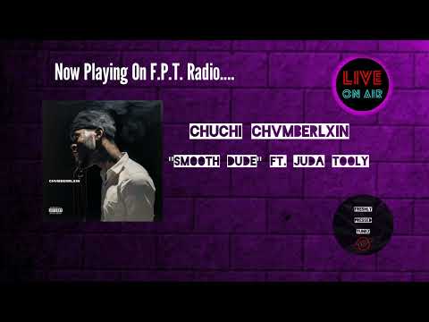 Chuchi Chvmberlxin - Smooth Dude ft. JuDa Tooly | F.P.T. Radio 📻
