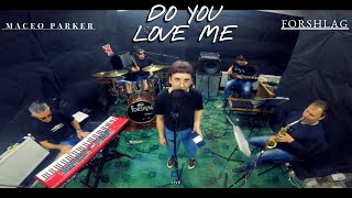 Do You Love Me - Maceo Parker | Forshlag | Live cover