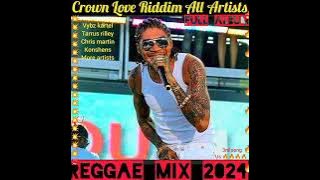 Reggae Mix 2024💯Crown Love Riddim,vybz kartel, tarrus rilley, christopher martin, konshens, more.