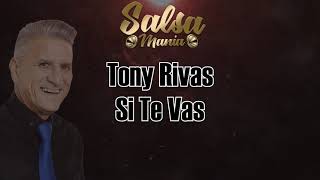 Si te vas - Tony Rivas + letra