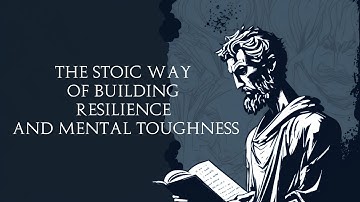 The Stoic Way of Building Resilience and Mental Toughness