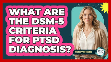 What Are The DSM-5 Criteria For PTSD Diagnosis? - PTSD Support Channel