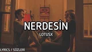 Lotusx - Nerdesin [Lyrics / Sözleri]