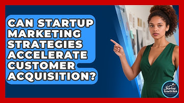 Can Startup Marketing Strategies Accelerate Customer Acquisition? | The Startup Growth Hub News