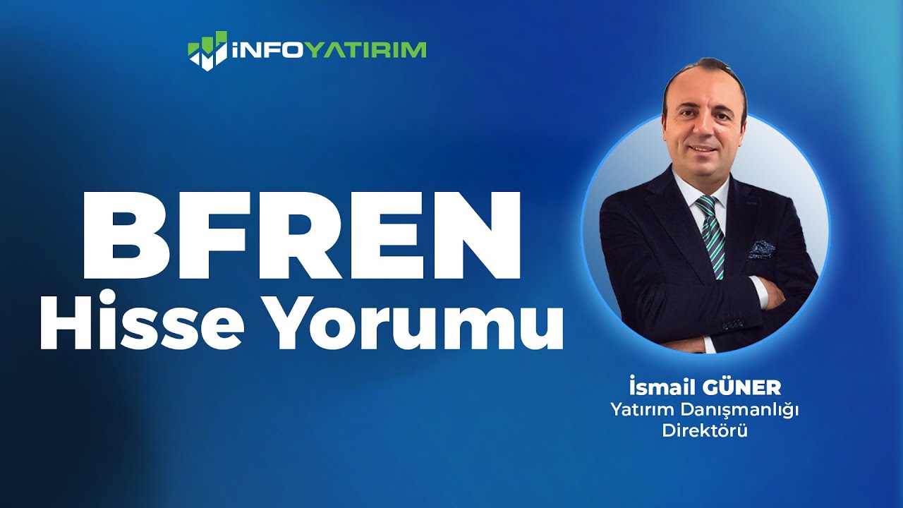 İsmail Güner'den BFREN Hisse Yorumu 4 Ağustos 2025 | İnfo Yatırım