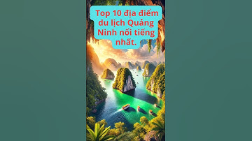 Top 10 địa điểm du lịch Quảng Ninh nổi tiếng nhất - Khám phá du lịch Việt Nam