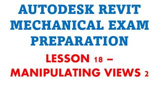 REVIT MECHANICAL EXAM PREPARATION 17 - MANIPULATING VIEWS 2