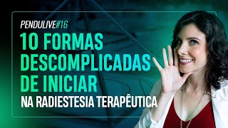 PenduLIVE #16: 10 FORMAS DESCOMPLICADAS DE INICIAR NA RADIESTESIA TERAPÊUTICA