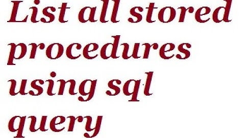 List all stored procedures using sql query