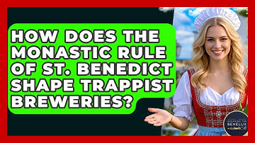 How Does The Monastic Rule Of St. Benedict Shape Trappist Breweries? - Exploring The Benelux